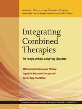 Hardcover Integrating Combined Therapies for People with Co-Occurring Disorders: Motivational Enhancement Therapy, Cognitive Behavioral Therapy, and Twelve Step Book