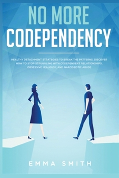 Paperback No More Codependency: Healthy Detachment Strategies to Break the Pattern. How to Stop Struggling with Codependent Relationships, Obsessive J Book