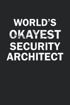 Paperback World's Okayest Security Architech: Funny gag gift for sarcastic snarky Security Architech - Blank Lined Notebook Book