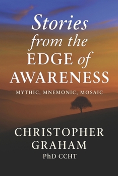 MYTHIC MNEMONIC MOSAIC: Stories from the Edge of Awareness