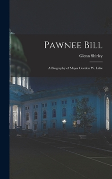 Hardcover Pawnee Bill: a Biography of Major Gordon W. Lillie Book