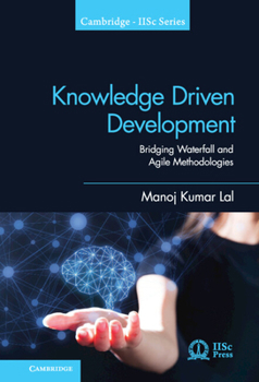 Knowledge Driven Development: Bridging Waterfall and Agile Methodologies - Book  of the Cambridge IISc