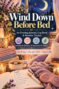 Paperback Wind Down Before Bed: An Evening Wind Down Journal, Log Book & Routine Tracker for How to Wind Down After a Long Day or Work, Clear Your Mind, Practic Book