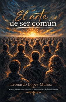 Paperback El arte de ser común: La atención se convirtió en un termómetro de existencia. [Spanish] Book