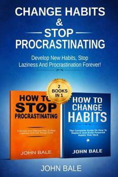 Paperback Change Habits & Stop Procrastinating: Develop New Habits, Stop Laziness and Procrastination Forever! (2 in 1) Book