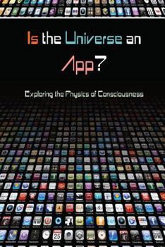 Paperback Is the Universe an App?: Exploring the Physics of Consciousness Book