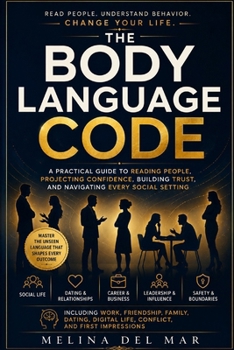 Paperback The Body Language Code: A Practical Guide to Reading People, Projecting Confidence, Building Trust, and Navigating Every Social Setting Book