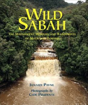 Hardcover Wild Sabah: The Magnificent Wildlife and Rainforests of Malaysian Borneo Book
