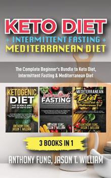 Paperback Keto Diet + Intermittent Fasting + Mediterranean Diet: 3 Books in 1: The Complete Beginner's Bundle to Keto Diet, Intermittent Fasting & Mediterranean Book