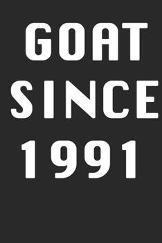 GOAT SINCE 1991  Notebook Birthday Gift: Lined Notebook / Journal Gift, 120 Pages, 6x9, Soft Cover, Matte Finish
