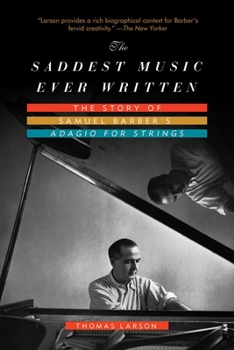 Hardcover The Saddest Music Ever Written: The Story of Samuel Barber's Adagio for Strings Book