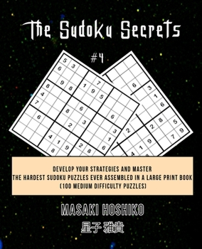 Paperback The Sudoku Secrets #4: Develop Your Strategies And Master The Hardest Sudoku Puzzles Ever Assembled In A Large Print Book (100 Medium Difficu Book