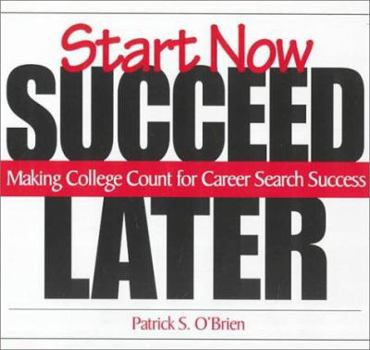 Start Now. Succeed Later: Making College Count for Career Search Success