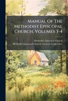 Paperback Manual Of The Methodist Episcopal Church, Volumes 3-4 Book