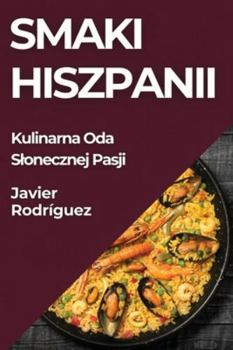 Paperback Smaki Hiszpanii: Kulinarna Oda Slonecznej Pasji [Spanish] Book