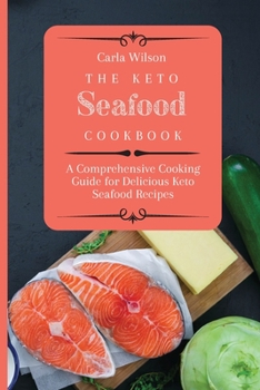 Paperback The Keto Seafood Cookbook: A Comprehensive Cooking Guide for Delicious Keto Seafood Recipes Book