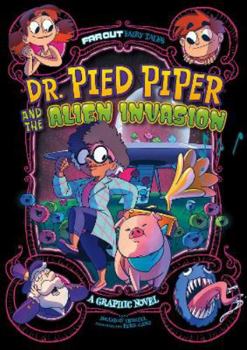 Paperback Dr. Pied Piper and the Alien Invasion: A Graphic Novel (Far Out Fairy Tales) Book