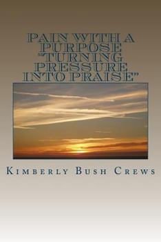 Paperback Pain With A Purpose: "Turning Pressure Into Praise" Book