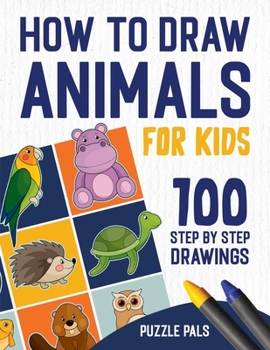 Paperback How To Draw Animals: 100 Step By Step Drawings For Kids Ages 4 - 8 [Large Print] Book