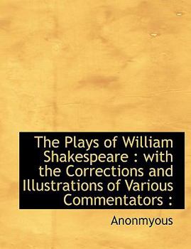 Paperback The Plays of William Shakespeare: With the Corrections and Illustrations of Various Commentators: [Large Print] Book