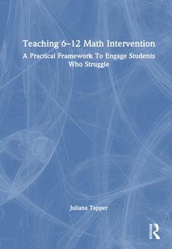 Hardcover Teaching 6-12 Math Intervention: A Practical Framework to Engage Students Who Struggle Book