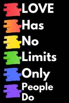 Love Has No Limits Only People Do: Notebook/Journal (6” X 9”) Great Gift Idea For LGBT Fans