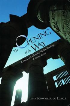 Paperback The Opening of the Way: A Practical Guide to the Wisdom Teachings of Ancient Egypt Book