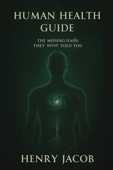 Paperback Human Health Guide: The Missing Truths They never Told You Book