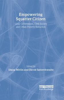 Hardcover Empowering Squatter Citizen: Local Government, Civil Society and Urban Poverty Reduction Book