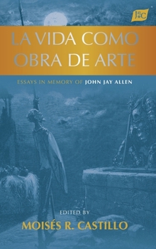 Hardcover La vida como obra de arte: Essays in Memory of John Jay Allen Book