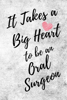 It Takes a Big Heart to be an Oral Surgeon: Dentistry Doctor Journal For Gift - White & Gray Notebook For Men Women - Ruled Writing Diary - 6x9 100 pages