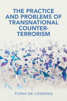 The Practice and Problems of Transnational Counter-Terrorism (Cambridge Studies in Law and Society)
