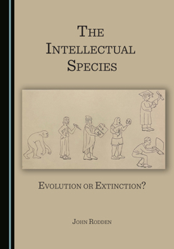 Hardcover The Intellectual Species: Evolution or Extinction? Book