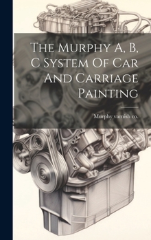 Hardcover The Murphy A, B, C System Of Car And Carriage Painting Book