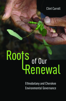 Paperback Roots of Our Renewal: Ethnobotany and Cherokee Environmental Governance Book