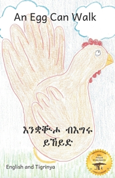 Paperback An Egg Can Walk: The Wisdom of Patience and Chickens in Tigrinya and English Book