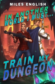 In Another World, I Must Train my Dungeon: A LitRPG Adventure - Book #2 of the In Another World