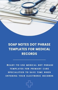 Paperback Soap Notes Dot Phrase Templates For Medical Records Book