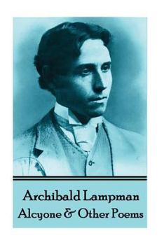 Paperback Archibald Lampman - Alcyone & Other Poems Book