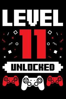Paperback Level 11 Unlocked: A Gaming Notebook for Eleven Year Old Gamers, Video Game Players, on Their Birthday Book