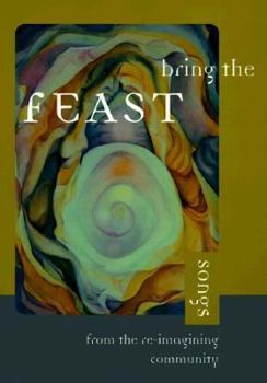 Paperback Bring the Feast: Songs from the Re-Imagining Community Book