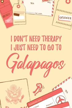I Don't Need Therapy I Just Need To Go To Galapagos: 6x9" Dot Bullet Travel Notebook/Journal Funny Gift Idea For Travellers, Explorers, Backpackers, Campers, Tourists, Holiday Memory Book