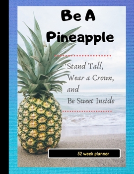 Paperback Be a Pineapple: Stand Tall, Wear a Crown, and Be Sweet Inside: Funny Gift planner / organizer / to do list / journal / 104 pages / che Book