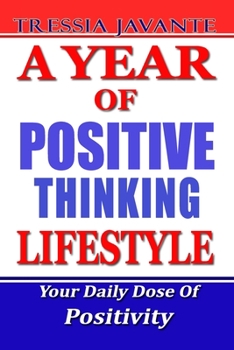 Paperback A Year of Positive Thinking Lifestyle: Daily Inspiration And Motivation To Lead Against All The Odds. Your Daily Dose Of Positivity For All Your Life Book