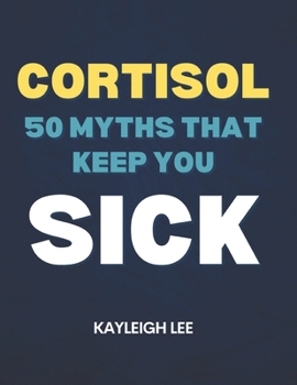 Paperback Cortisol 50 Myths That Keep You Sick Book