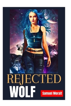 Paperback Rejected Wolf: Outcast The Rejected Wolf's Tale Book