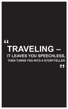 Paperback Travel Journal: traveling it leaves you speechless, then turns you into a storyteller, travelers journal with black cover and beautifu Book