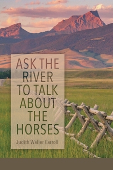 Paperback Ask the River to Talk About the Horses Book
