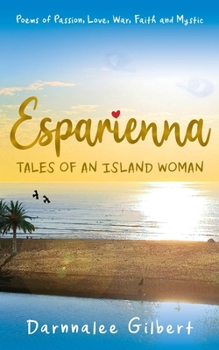 ESPARIENNA, tales of an island woman: Poems of Passion, Love, War, Faith and Mystic
