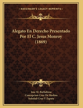 Paperback Alegato En Derecho Presentado Por El C. Jesus Monroy (1869) [Spanish] Book